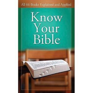Know Your Bible: All 66 Books Explained and Applied by Paul‎ Kent